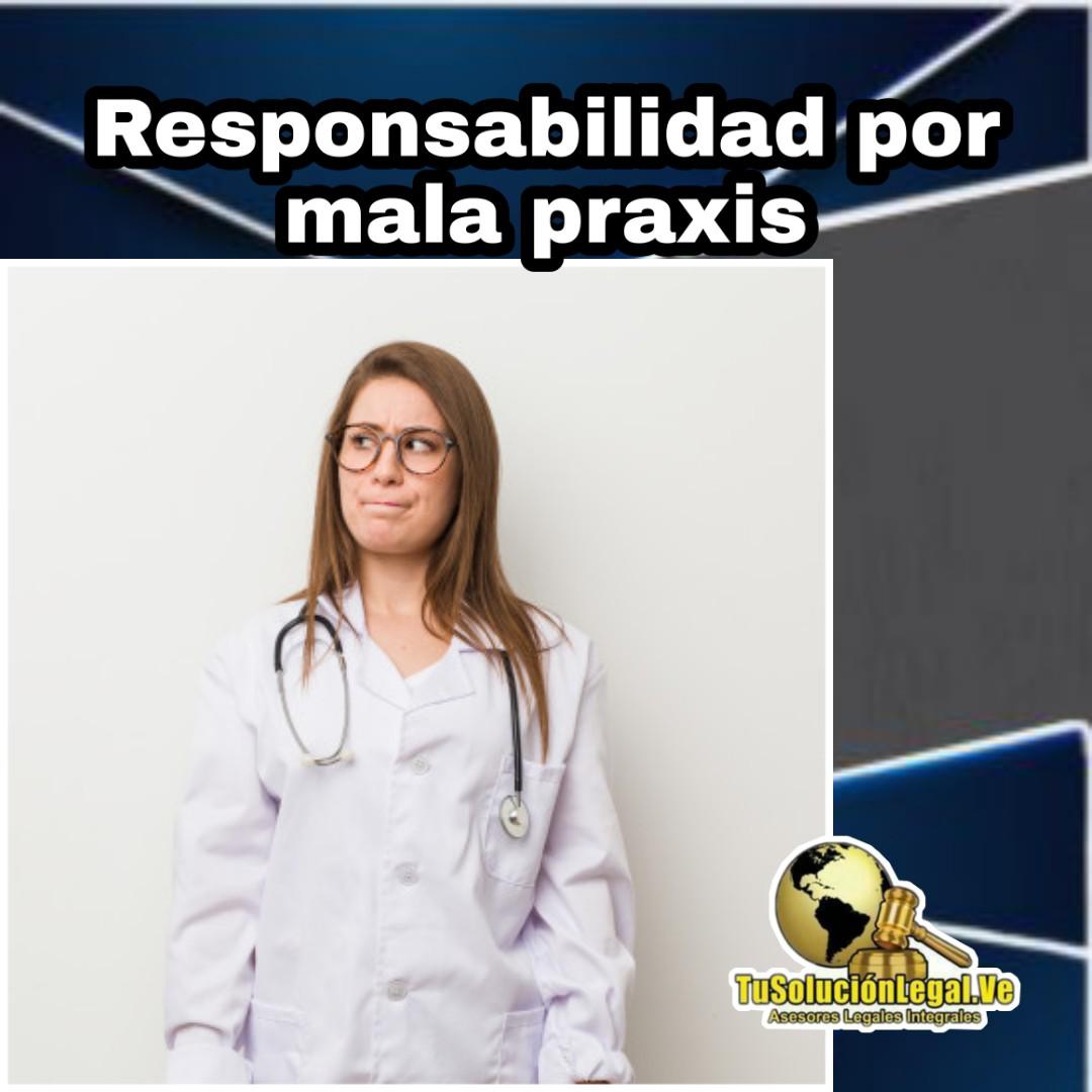 RESPONSABILIDAD POR MALA PRAXIS MÉDICA - tusolucionlegal